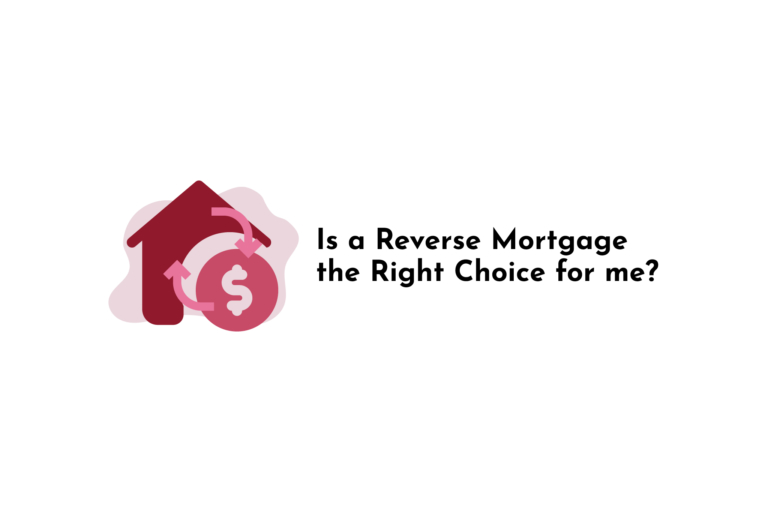 Is a Reverse Mortgage the Right Choice for me?