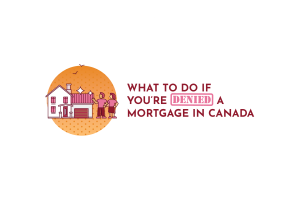 What to Do If You’re Denied a Mortgage in Canada